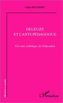 Couverture du livre « Deleuze et l'anti-pédagogue ; vers une esthétique de l'éducation » de Gilles Boudinet aux éditions Editions L'harmattan