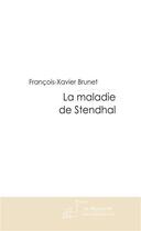 Couverture du livre « La maladie de Stendhal » de Francois-Xavier Brunet aux éditions Le Manuscrit