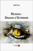 Couverture du livre « Reunion : dragon d'outremer » de John Falco aux éditions Editions Du Net