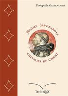 Couverture du livre « Jérôme Savonarole, chevalier du Christ » de Théophile Geisendorf aux éditions Books On Demand