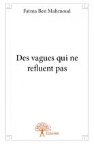 Couverture du livre « Des vagues qui ne refluent pas » de Fatma Ben Mahmoud aux éditions Edilivre