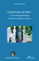 Couverture du livre « Charenton le pont : un dictionnaire historique des rues anciennes et actuelles » de Claude Moreau aux éditions Editions L'harmattan