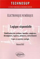 Couverture du livre « Électronique numérique ; logique séquentielle » de Mouloud Sbai aux éditions Ellipses