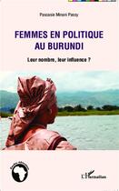 Couverture du livre « Femmes en politique au Burundi ; leur nombre, leur influence ? » de Pascasie Minani Passy aux éditions L'harmattan