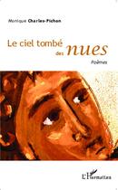 Couverture du livre « Le ciel tombé des nues : Poèmes » de Monique Charles-Pichon aux éditions L'harmattan