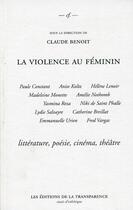 Couverture du livre « La violence au feminin ; littérature, poésie, théâtre, cinéma » de Claude Benoit aux éditions Transparence