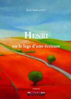 Couverture du livre « Henri ou le legs d'une écriture » de Jean Sebillotte aux éditions Inlibroveritas