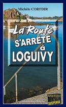 Couverture du livre « La route s'arrête à Loguivy » de Michele Corfdir aux éditions Bargain