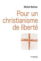 Couverture du livre « Pour un christianisme de liberté » de Michel Barlow aux éditions Empreinte Temps Present