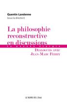 Couverture du livre « La philosophie reconstructive en discussions ; la pensée élargie ; dialogues avec Jean-Marc Ferry » de Quentin Landenne aux éditions Bord De L'eau