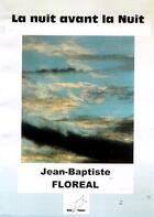 Couverture du livre « La nuit avant la nuit » de Jean Baptiste Floreal aux éditions Mille Plumes