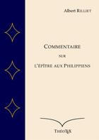 Couverture du livre « Commentaire sur l'Épître aux Philippiens » de Albert Rilliet aux éditions Theotex