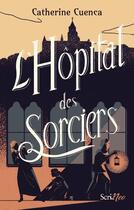 Couverture du livre « L'hôpital des sorciers » de Catherine Cuenca aux éditions Scrineo