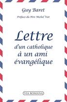 Couverture du livre « Lettre d'un catholique à un ami évangélique » de Guy Baret aux éditions Via Romana