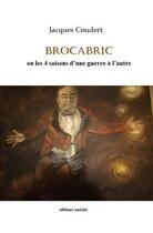 Couverture du livre « Brocabric : Ou les 4 saisons d'une guerre à l'autre » de Jacques Coudert aux éditions Unicite