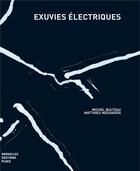 Couverture du livre « Exuvies électriques » de Michel Bulteau et Matthieu Messagier aux éditions Nouvelles Editions Place