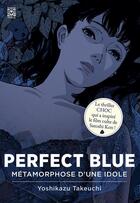 Couverture du livre « Perfect blue ; métamorphose d'une idole » de Yoshikazu Takeuchi aux éditions Ynnis