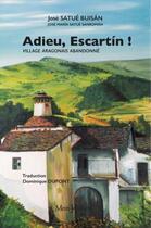 Couverture du livre « Adieu, Escartin ! village aragonais abandonné » de Jose Satue Buisan et Jose Maria Satue Sanroman aux éditions Monhelios