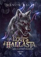Couverture du livre « Les loups d'Hallasta Tome 3 : Le clan des chasseurs » de Manon Haley aux éditions Elixyria