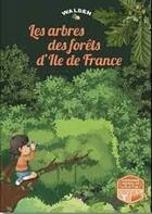 Couverture du livre « Les arbres des forêts d'Ile-de-France » de  aux éditions Walden