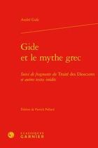 Couverture du livre « Gide et le mythe grec ; fragments du traité des dioscures et autres textes inédits » de Gide Andre aux éditions Classiques Garnier