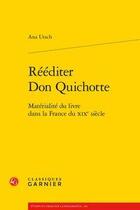 Couverture du livre « Rééditer Don Quichotte ; matérialité du livre dans la France du XIXe siècle » de Ana Utsch aux éditions Classiques Garnier