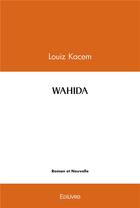 Couverture du livre « Wahida » de Kacem Louiz aux éditions Edilivre