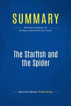 Couverture du livre « Summary: The Starfish and the Spider : Review and Analysis of Brafman and Beckstrom's Book » de Businessnews Publish aux éditions Business Book Summaries