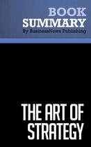 Couverture du livre « Summary: The Art of Strategy : Review and Analysis of Dixit and Nalebuff's Book » de Businessnews Publish aux éditions Business Book Summaries