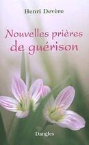 Couverture du livre « Les nouvelles prières de guérison » de Henri Devere aux éditions Dangles