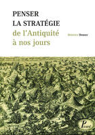 Couverture du livre « Penser la stratégie de l'Antiquité à nos jours » de Beatrice Heuser aux éditions Picard