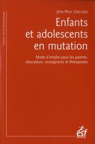 Couverture du livre « Enfants et adolescents en mutation » de Jean-Paul Gaillard aux éditions Esf