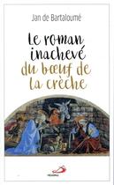 Couverture du livre « Le roman inachevé du boeuf de la crèche » de Jan De Bartaloume aux éditions Mediaspaul