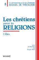 Couverture du livre « Les chretiens parmi les religions » de Julien Ries aux éditions Mame