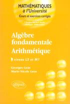 Couverture du livre « ALGEBRE FONDAMENTALE ; ARITHMETIQUE ; NIVEAU L3 ET M1 » de Gras aux éditions Ellipses