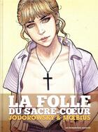 Couverture du livre « La folle du Sacré-Coeur ; intégrale » de Moebius et Alexandro Jodorowsky aux éditions Humanoides Associes