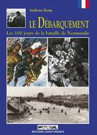 Couverture du livre « Le débarquement ; les 100 jours de la bataille de normandie » de Anthony Kemp aux éditions Ouest France