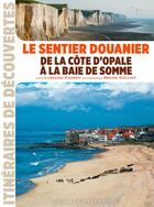 Couverture du livre « Le sentier douanier de la côte d'Opale à la Baie de Somme » de Ludivine Fasseu et Bruno Colliot aux éditions Ouest France