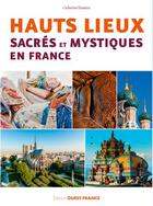 Couverture du livre « Hauts lieux sacrés et mystiques en France » de Catherine Damien aux éditions Ouest France