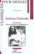 Couverture du livre « Andres caicedo - un meteore dans les lettres colombiennes » de Anouck Linck aux éditions L'harmattan