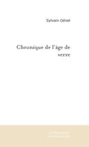 Couverture du livre « CHRONIQUE DE L'AGE DE VERRE » de Sylvain Génel aux éditions Le Manuscrit