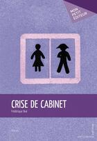 Couverture du livre « Crise de cabinet » de Frederique Bue aux éditions Mon Petit Editeur