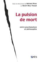 Couverture du livre « La pulsion de mort entre psychanalyse et philosophie » de Henri Rey-Flaud et Michel Plon aux éditions Eres