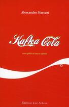 Couverture du livre « Kafka cola ; sans pitié ni sucre ajouté » de Alessandro Mercuri aux éditions Leo Scheer