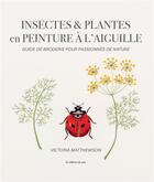 Couverture du livre « Insectes & plantes en peinture à l'aiguille : guide de broderie pour passionnés de nature » de Victoria Matthewson aux éditions De Saxe