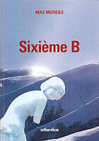 Couverture du livre « Sixième b » de Max Moreau aux éditions Atlantica