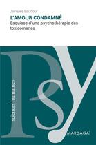 Couverture du livre « L'amour condamné : esquisse d'une psychothérapie des toxicomanes » de Jacques Baudour aux éditions Mardaga Pierre