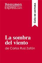 Couverture du livre « La sombra del viento de Carlos Ruiz ZafÃ³n (GuÃ­a de lectura) : Resumen y anÃ¡lisis completo » de Resumenexpress aux éditions Resumenexpress