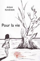 Couverture du livre « Pour la vie » de Antoni Kondratek aux éditions Edilivre