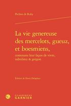 Couverture du livre « La vie genereuse des mercelots, gueuz, et boesmiens, contenans leur façon de vivre, subtilitez & gergon » de Pechon De Ruby aux éditions Classiques Garnier